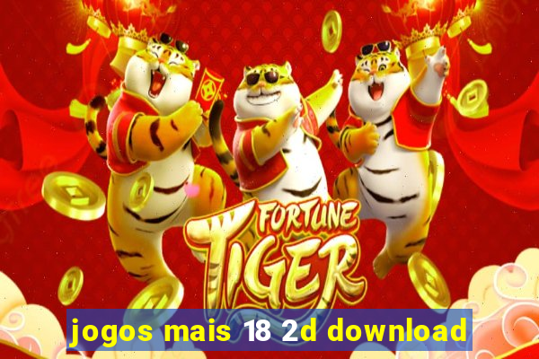 jogos mais 18 2d download